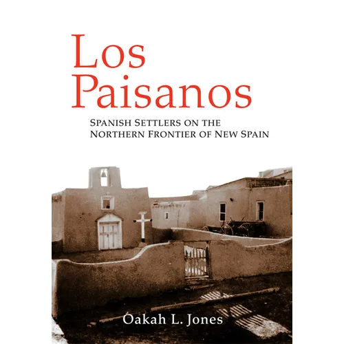 Los Paisanos: Spanish Settlers on the Northern Frontier of New Spain - Paperback