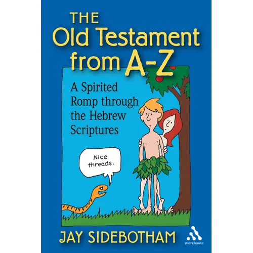 The Old Testament from A-Z: A Spirited Romp Through the Hebrew Scriptures
