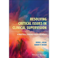 Resolving Critical Issues in Clinical Supervision: A Practical, Evidence-Based Approach