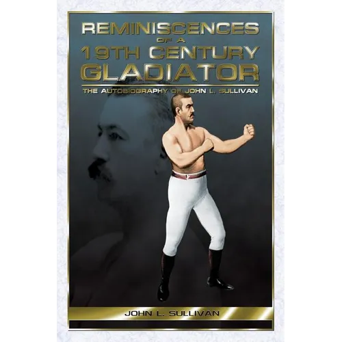 Reminiscences of a 19th Century Gladiator - The Autobiography of John L. Sullivan - Paperback