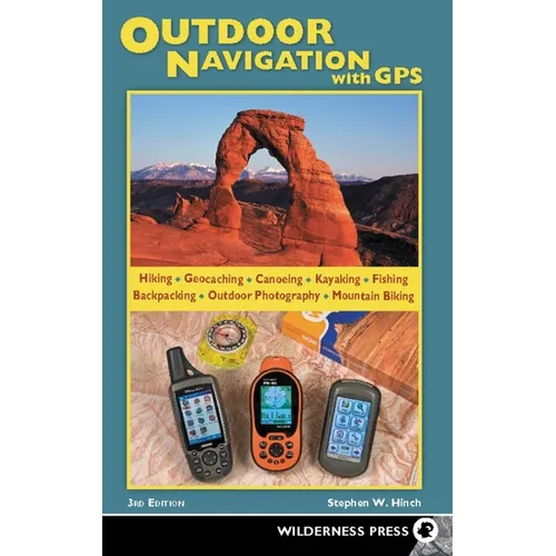 Outdoor Navigation with GPS: Hiking, Geocaching, Canoeing, Fishing & More - Paperback
