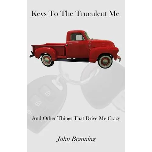 Keys To The Truculent Me: And Other Things That Drive Me Crazy - Paperback