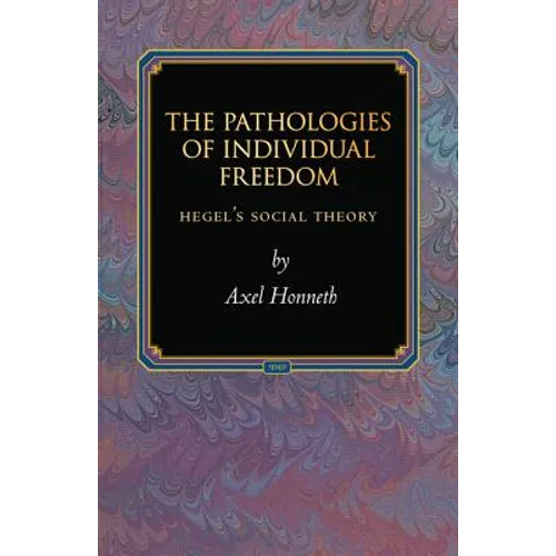 The Pathologies of Individual Freedom: Hegel's Social Theory