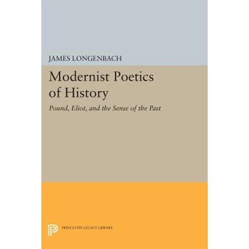 Modernist Poetics of History: Pound, Eliot, and the Sense of the Past - Paperback