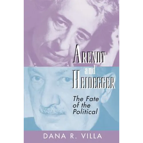Arendt and Heidegger: The Fate of the Political