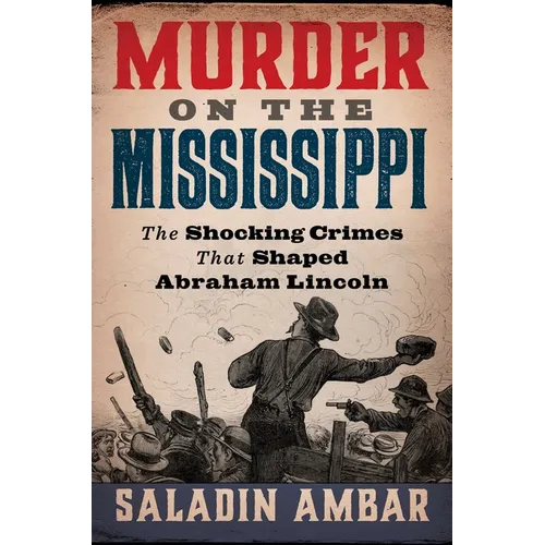 Murder on the Mississippi: The Shocking Crimes That Shaped Abraham Lincoln - Hardcover