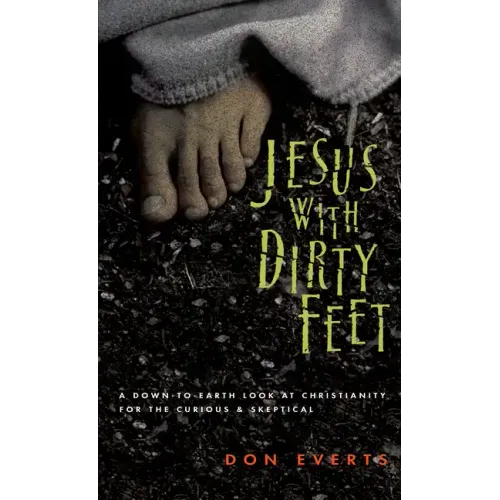 Jesus with Dirty Feet: A Down-To-Earth Look at Christianity for the Curious Skeptical - Paperback