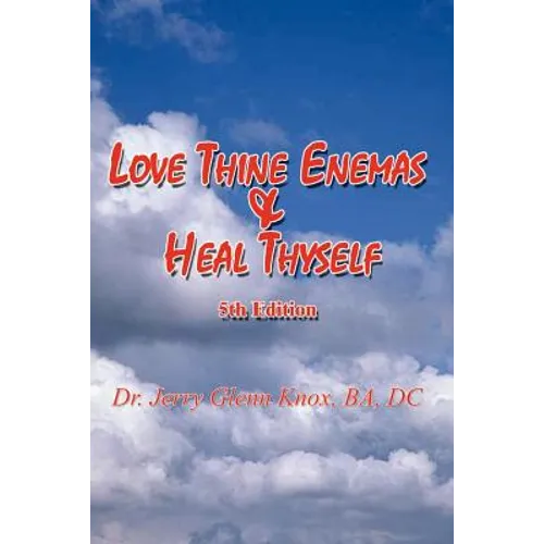 Love Thine Enemas & Heal Thyself: 5th Ed. - Paperback