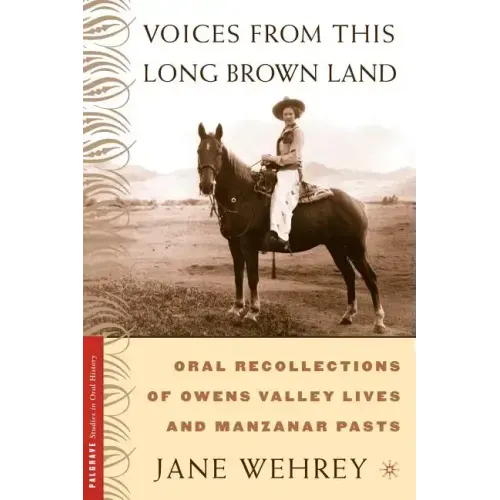 Voices from This Long Brown Land: Oral Recollections of Owens Valley Lives and Manzanar Pasts - Paperback
