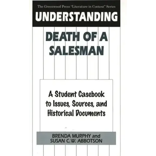 Understanding Death of a Salesman: A Student Casebook to Issues, Sources, and Historical Documents - Hardcover