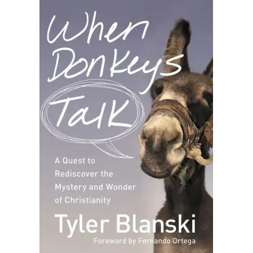 When Donkeys Talk: A Quest to Rediscover the Mystery and Wonder of Christianity - Paperback