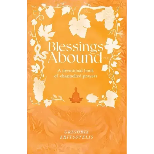 Blessings Abound: A Devotional Book of Channelled Prayers - Paperback