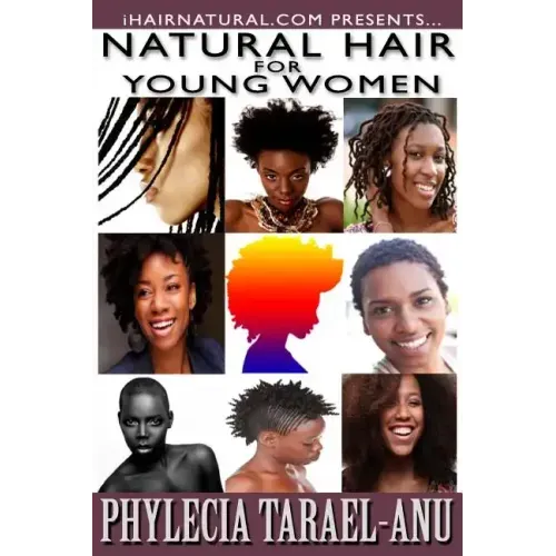 Natural Hair for Young Women: A step-by-step guide to Natural Hair for Black Women, the Best Hair Products, Hair Growth, Hair Treatments, Natural Ha - Paperback