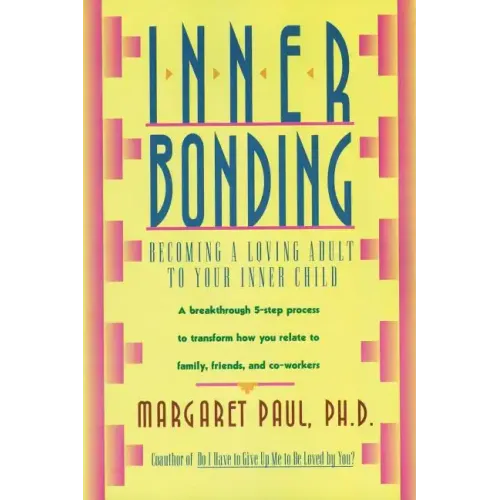 Inner Bonding: Becoming a Loving Adult to Your Inner Child - Paperback