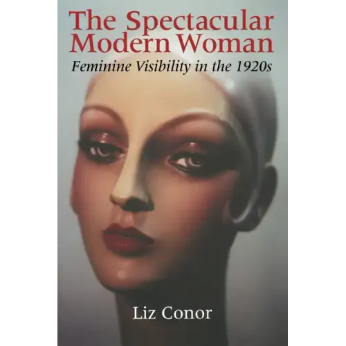 The Spectacular Modern Woman: Feminine Visibility in the 1920s - Paperback