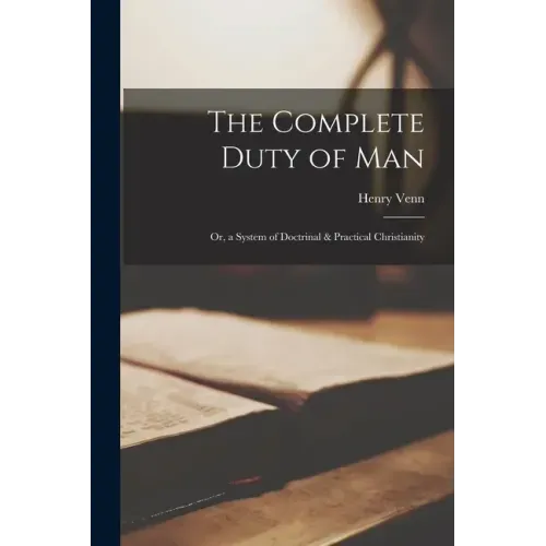 The Complete Duty of Man: Or, a System of Doctrinal & Practical Christianity - Paperback