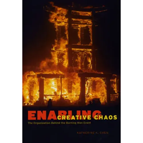 Enabling Creative Chaos: The Organization Behind the Burning Man Event - Paperback