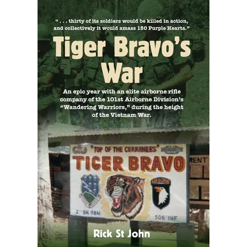 Tiger Bravo's War: An epic year with an elite airborne rifle company in the 101st Airborne Division's 