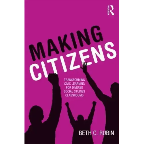 Making Citizens: Transforming Civic Learning for Diverse Social Studies Classrooms - Paperback