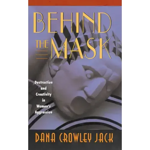 Behind the Mask: Destruction and Creativity in Women's Aggression - Paperback