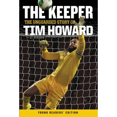 The Keeper: The Unguarded Story of Tim Howard Young Readers' Edition - Paperback