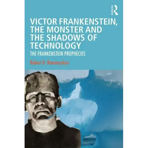 Victor Frankenstein, the Monster and the Shadows of Technology: The Frankenstein Prophecies - Paperback