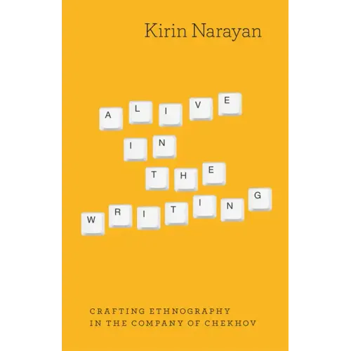 Alive in the Writing: Crafting Ethnography in the Company of Chekhov - Paperback