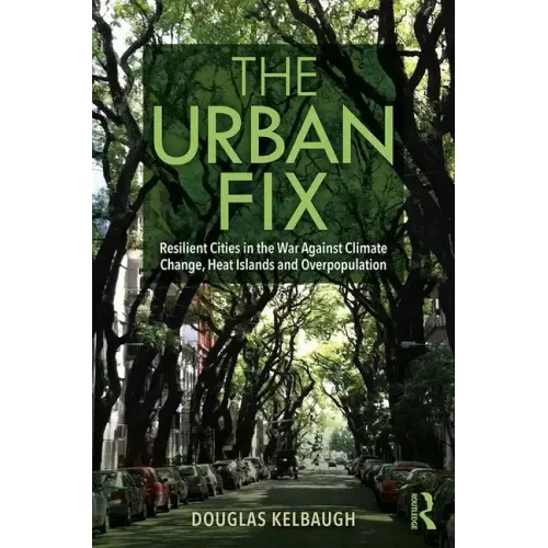 The Urban Fix: Resilient Cities in the War Against Climate Change, Heat Islands and Overpopulation - Paperback