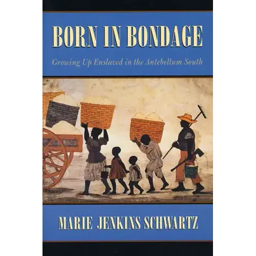 Born in Bondage: Growing Up Enslaved in the Antebellum South - Paperback