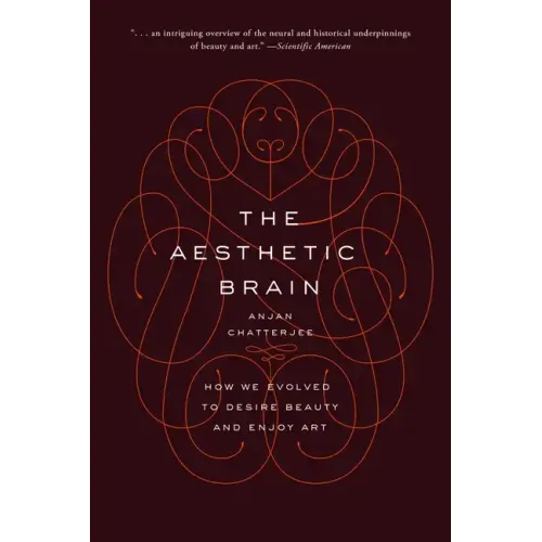 The Aesthetic Brain: How We Evolved to Desire Beauty and Enjoy Art - Paperback