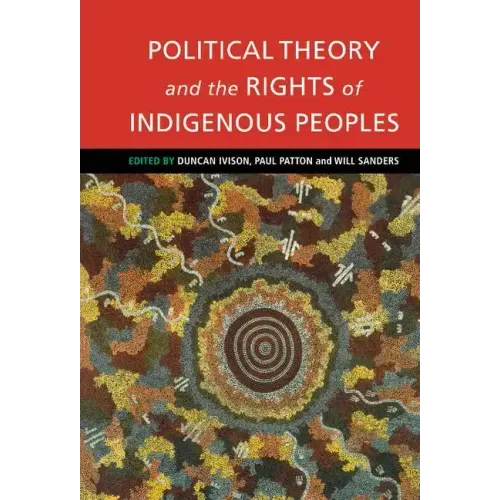 Political Theory and the Rights of Indigenous Peoples - Hardcover