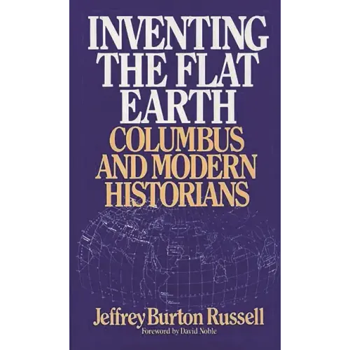Inventing the Flat Earth: Columbus and Modern Historians - Paperback