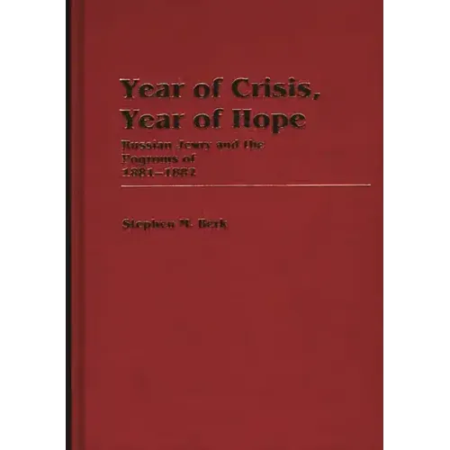 Year of Crisis, Year of Hope: Russian Jewry and the Pogroms of 1881-1882 - Hardcover