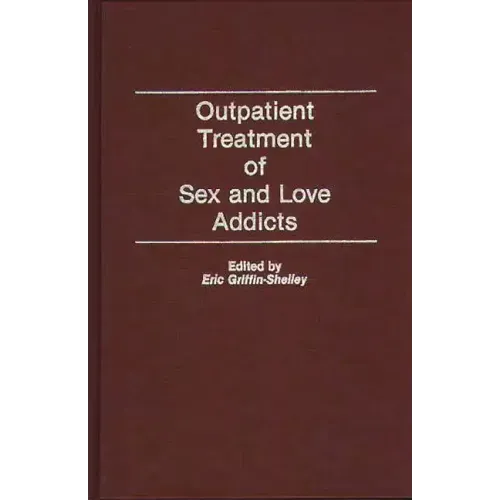 Outpatient Treatment of Sex and Love Addicts - Hardcover