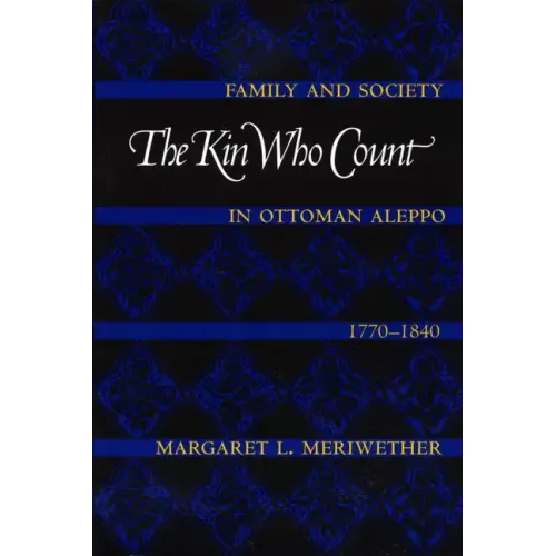 The Kin Who Count: Family and Society in Ottoman Aleppo, 1770-1840 - Paperback