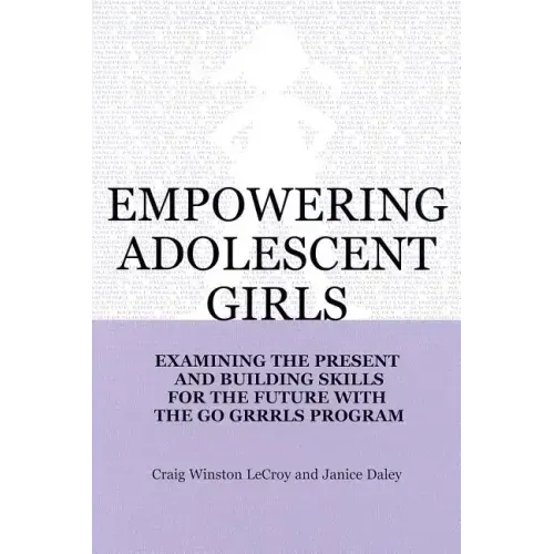 Empowering Adolescent Girls: Examining the Present and Building Skills for the Future with the Go Grrrls Program - Paperback