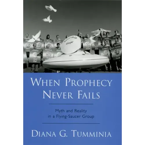 When Prophecy Never Fails: Myth and Reality in a Flying-Saucer Group - Hardcover