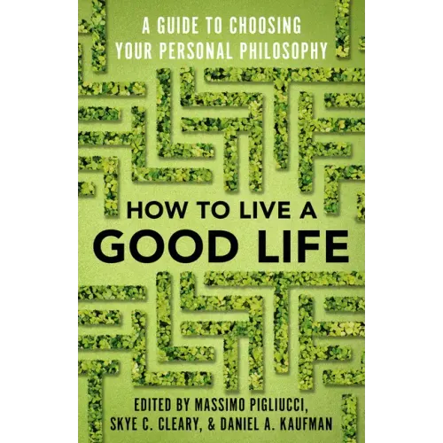How to Live a Good Life: A Guide to Choosing Your Personal Philosophy - Paperback