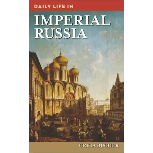 Daily Life in Imperial Russia - Hardcover