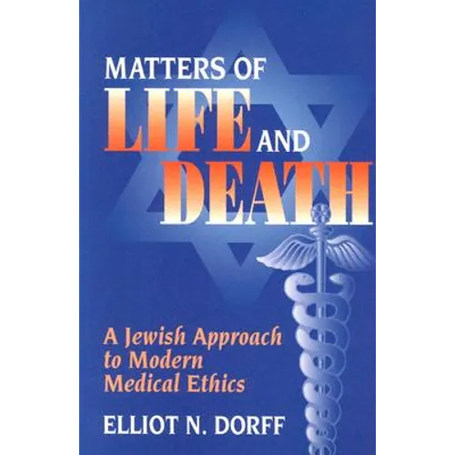 Matters of Life and Death: A Jewish Approach to Modern Medical Ethics