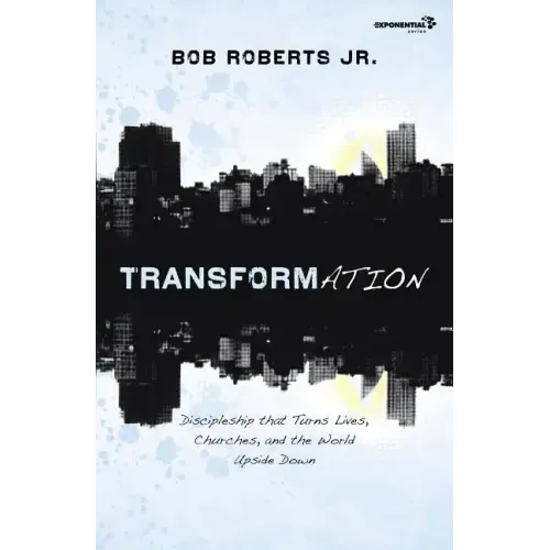 Transformation: Discipleship That Turns Lives, Churches, and the World Upside Down - Paperback