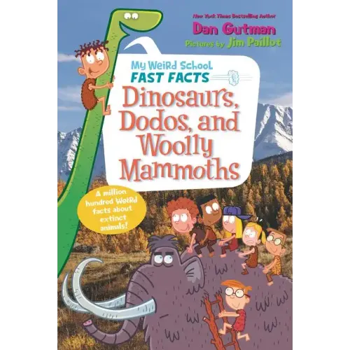 My Weird School Fast Facts: Dinosaurs, Dodos, and Woolly Mammoths - Paperback
