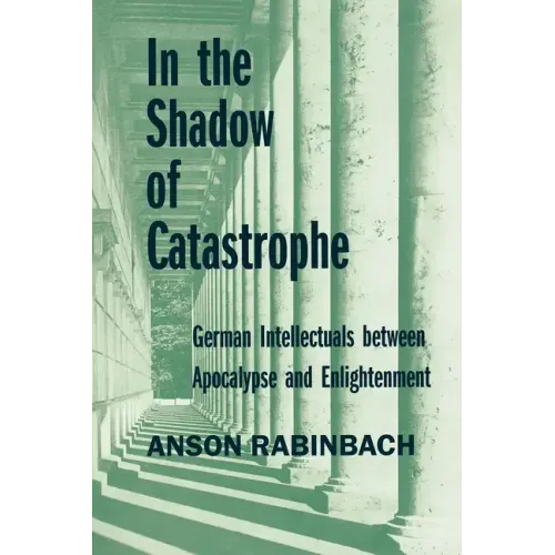 In the Shadow of Catastrophe: German Intellectuals Between Apocalypse and Enlightenment Volume 14 - Paperback