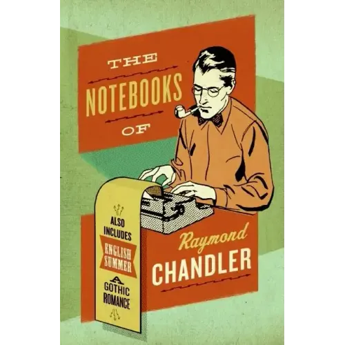 The Notebooks of Raymond Chandler: And English Summer: A Gothic Romance - Paperback