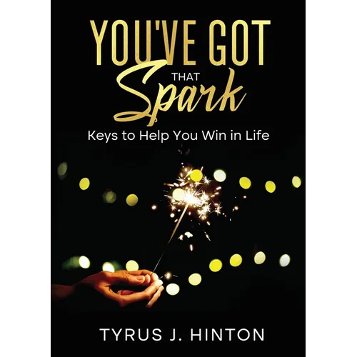 You've Got that Spark: Keys to Help You Win in Life - Paperback