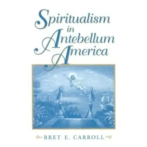 Spiritualism in Antebellum America - Hardcover