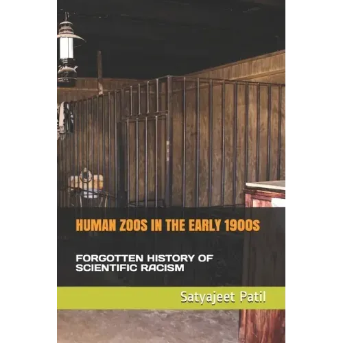 HUMAN ZOOS IN THE EARLY 1900s: Forgotten History of Scientific Racism - Paperback