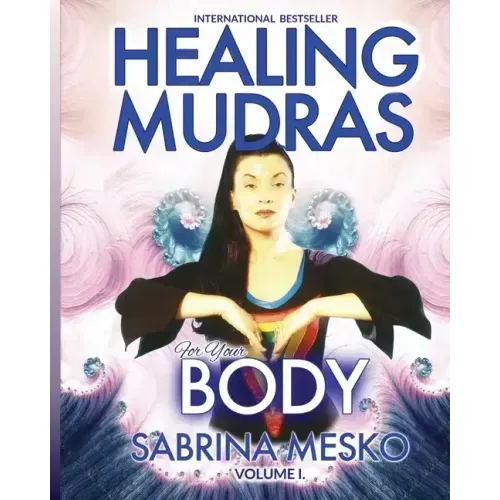 Healing Mudras for Your Body: Yoga for Your Hands - Paperback