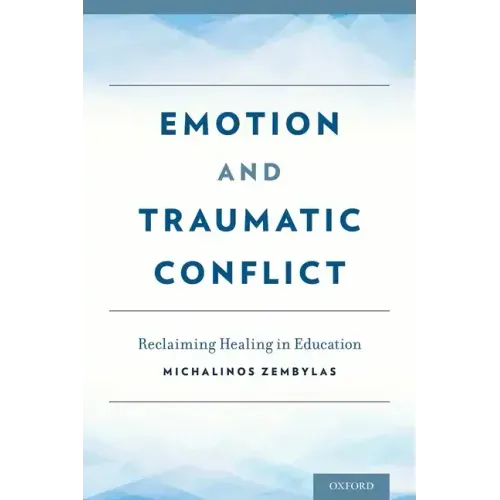 Emotion and Traumatic Conflict: Reclaiming Healing in Education - Hardcover