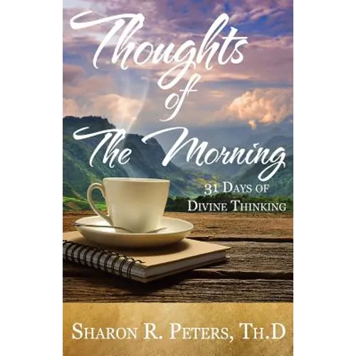 Thoughts of The Morning: 31 Days To Divine Thinking - Paperback